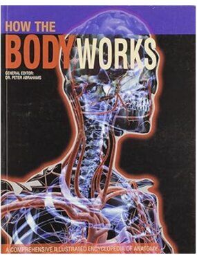 How the Body Works A Comprehensive Illustrated Encyclopedia of Anatomy Paperback